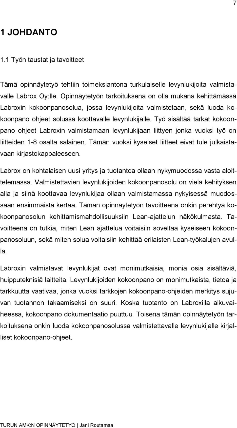 Työ sisältää tarkat kokoonpano ohjeet Labroxin valmistamaan levynlukijaan liittyen jonka vuoksi työ on liitteiden 1-8 osalta salainen.
