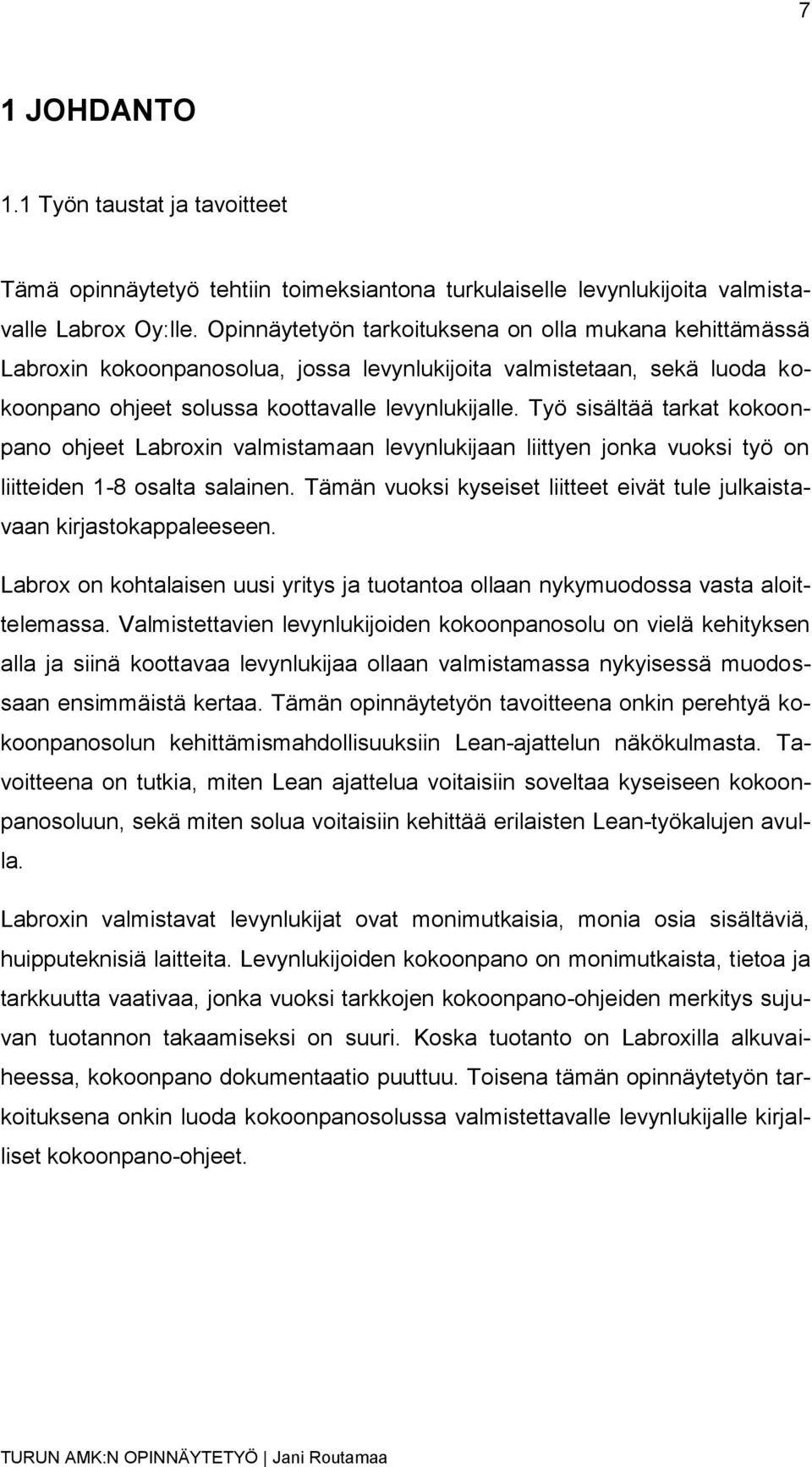 Työ sisältää tarkat kokoonpano ohjeet Labroxin valmistamaan levynlukijaan liittyen jonka vuoksi työ on liitteiden 1-8 osalta salainen.