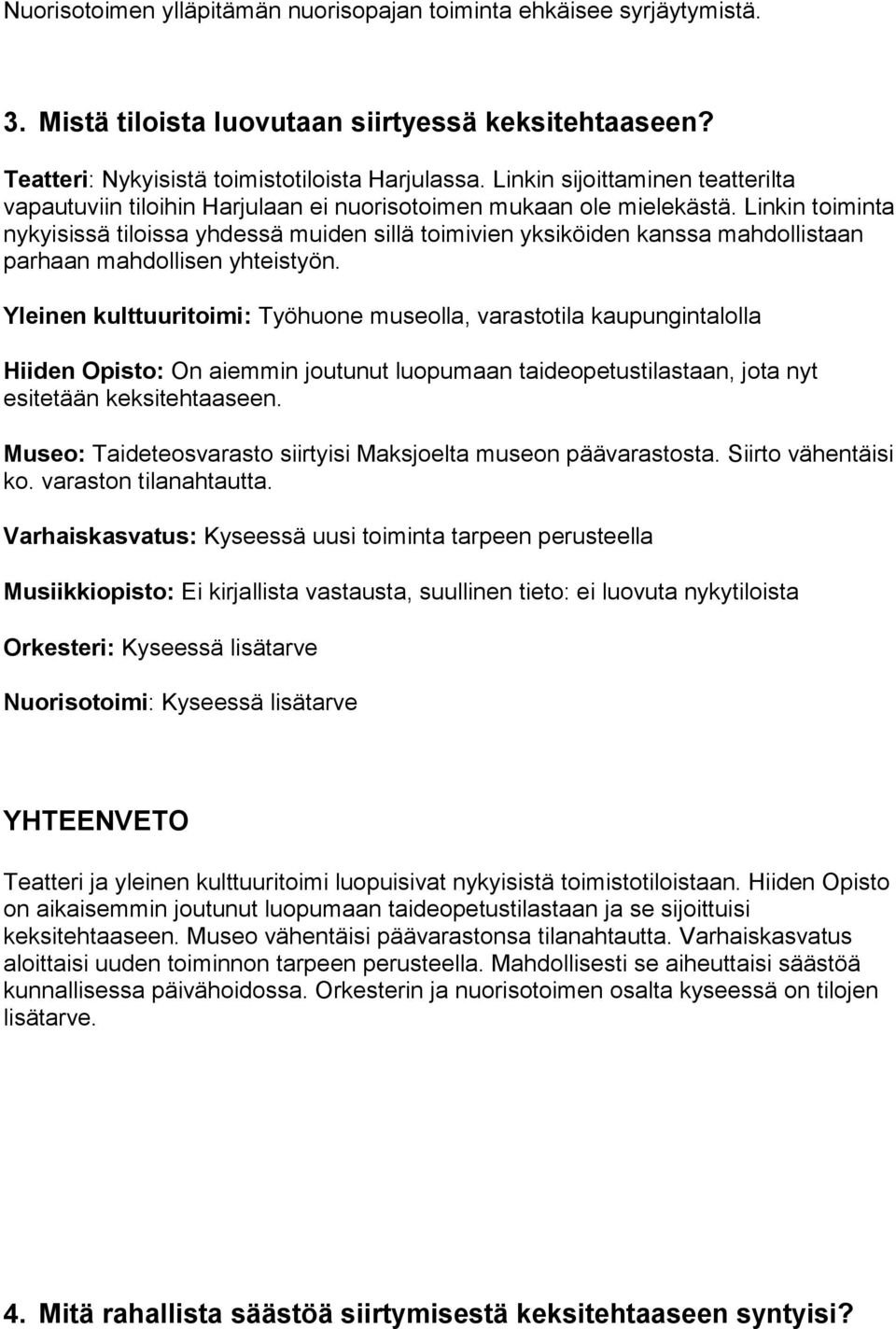 Linkin toiminta nykyisissä tiloissa yhdessä muiden sillä toimivien yksiköiden kanssa mahdollistaan parhaan mahdollisen yhteistyön.