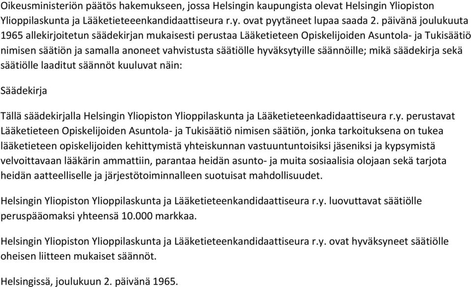 säännöille; mikä säädekirja sekä säätiölle laaditut säännöt kuuluvat näin: Säädekirja Tällä säädekirjalla Helsingin Yliopiston Ylioppilaskunta ja Lääketieteenkadidaattiseura r.y.