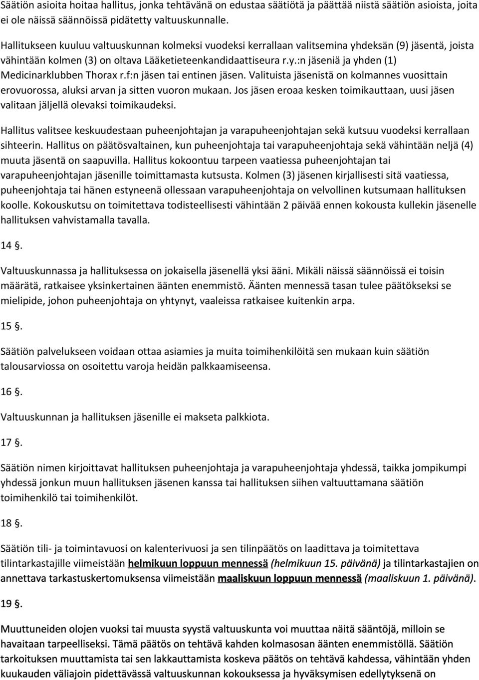 f:n jäsen tai entinen jäsen. Valituista jäsenistä on kolmannes vuosittain erovuorossa, aluksi arvan ja sitten vuoron mukaan.