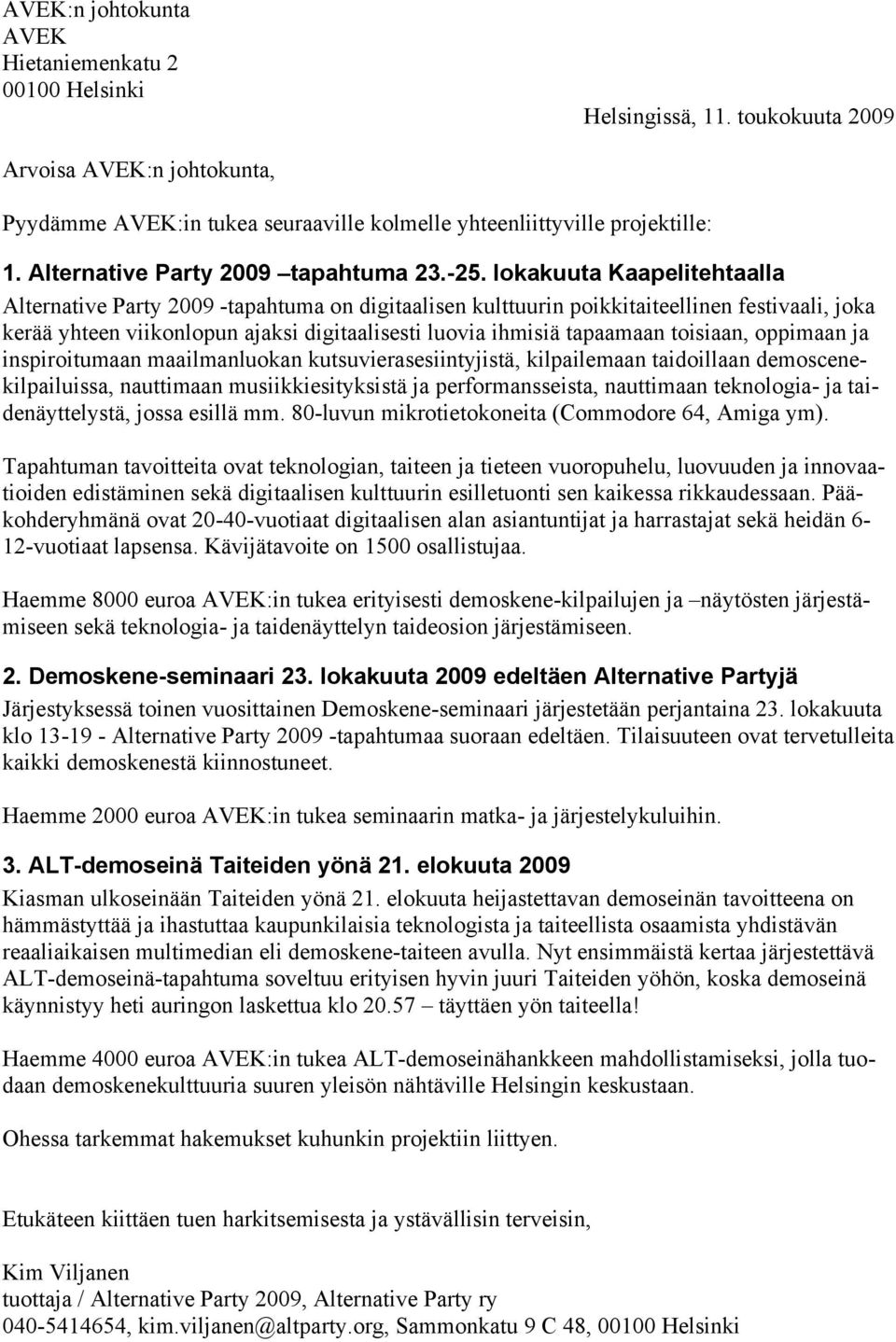 lokakuuta Kaapelitehtaalla Alternative Party 2009 -tapahtuma on digitaalisen kulttuurin poikkitaiteellinen festivaali, joka kerää yhteen viikonlopun ajaksi digitaalisesti luovia ihmisiä tapaamaan