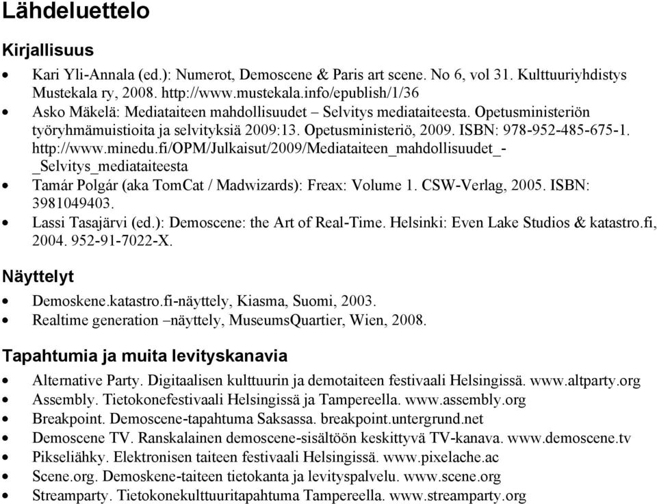 http://www.minedu.fi/opm/julkaisut/2009/mediataiteen_mahdollisuudet_- _Selvitys_mediataiteesta Tamár Polgár (aka TomCat / Madwizards): Freax: Volume 1. CSW-Verlag, 2005. ISBN: 3981049403.