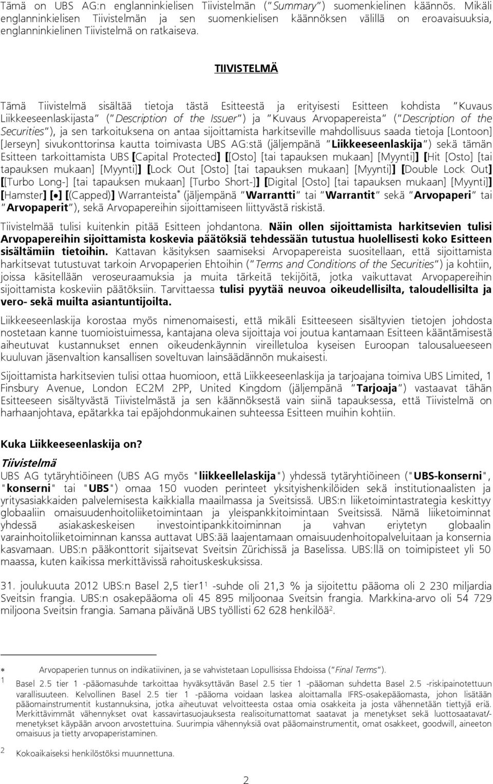 TIIVISTELMÄ Tämä Tiivistelmä sisältää tietoja tästä Esitteestä ja erityisesti Esitteen kohdista Kuvaus Liikkeeseenlaskijasta ( Description of the Issuer ) ja Kuvaus Arvopapereista ( Description of