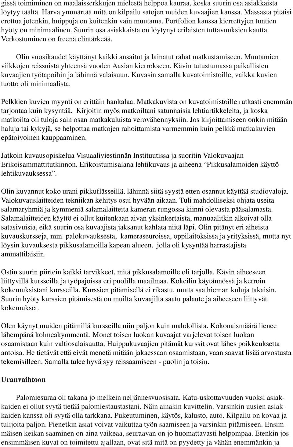 Verkostuminen on freenä elintärkeää. Olin vuosikaudet käyttänyt kaikki ansaitut ja lainatut rahat matkustamiseen. Muutamien viikkojen reissuista yhteensä vuoden Aasian kierrokseen.
