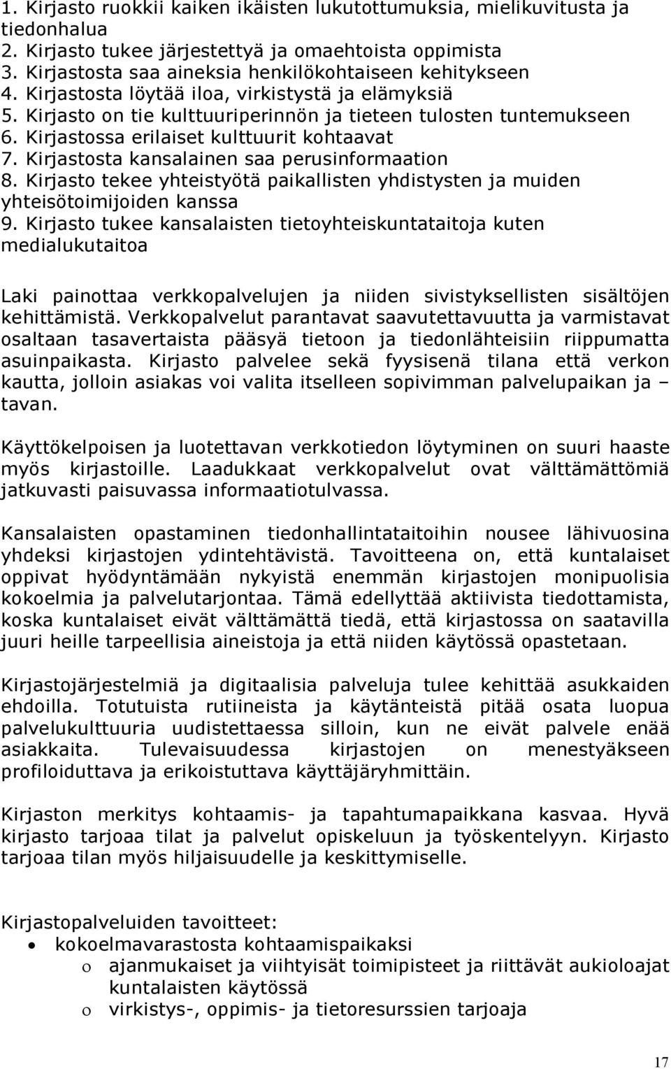 Kirjastosta kansalainen saa perusinformaation 8. Kirjasto tekee yhteistyötä paikallisten yhdistysten ja muiden yhteisötoimijoiden kanssa 9.