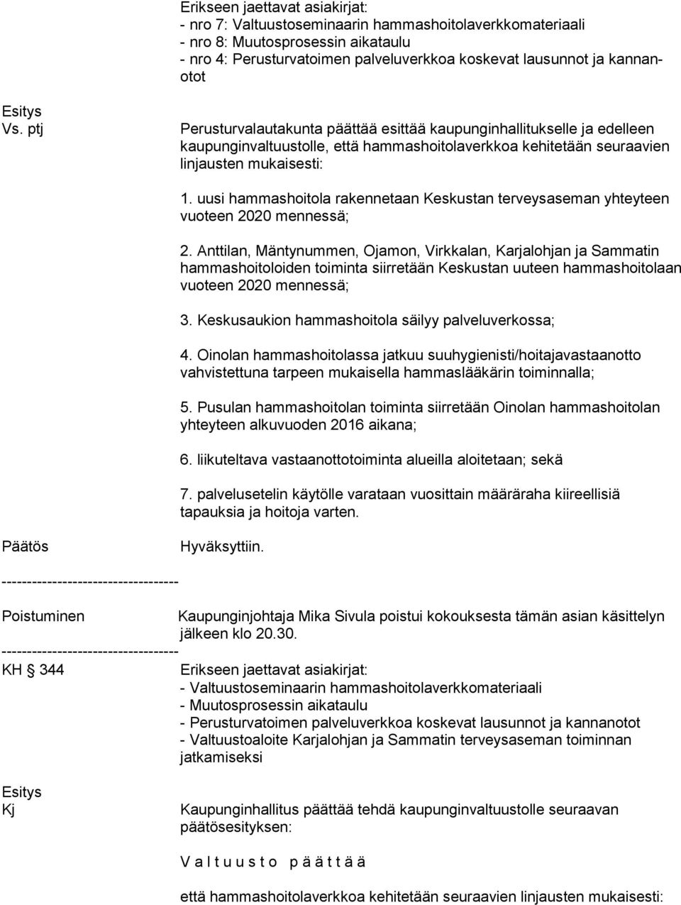 uusi hammashoitola rakennetaan Keskustan terveysaseman yhteyteen vuoteen 2020 mennessä; 2.