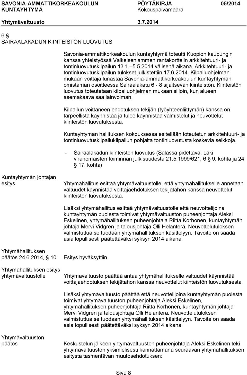 Kiinteistön luovutus toteutetaan kilpailuohjelman mukaan silloin, kun alueen asemakaava saa lainvoiman.