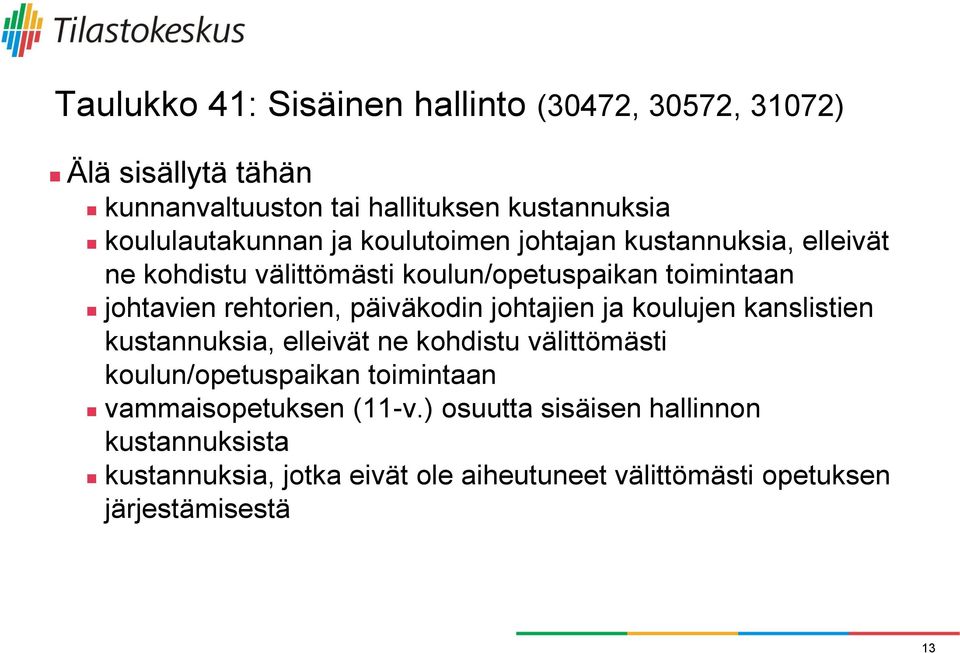 rehtorien, päiväkodin johtajien ja koulujen kanslistien kustannuksia, elleivät ne kohdistu välittömästi koulun/opetuspaikan