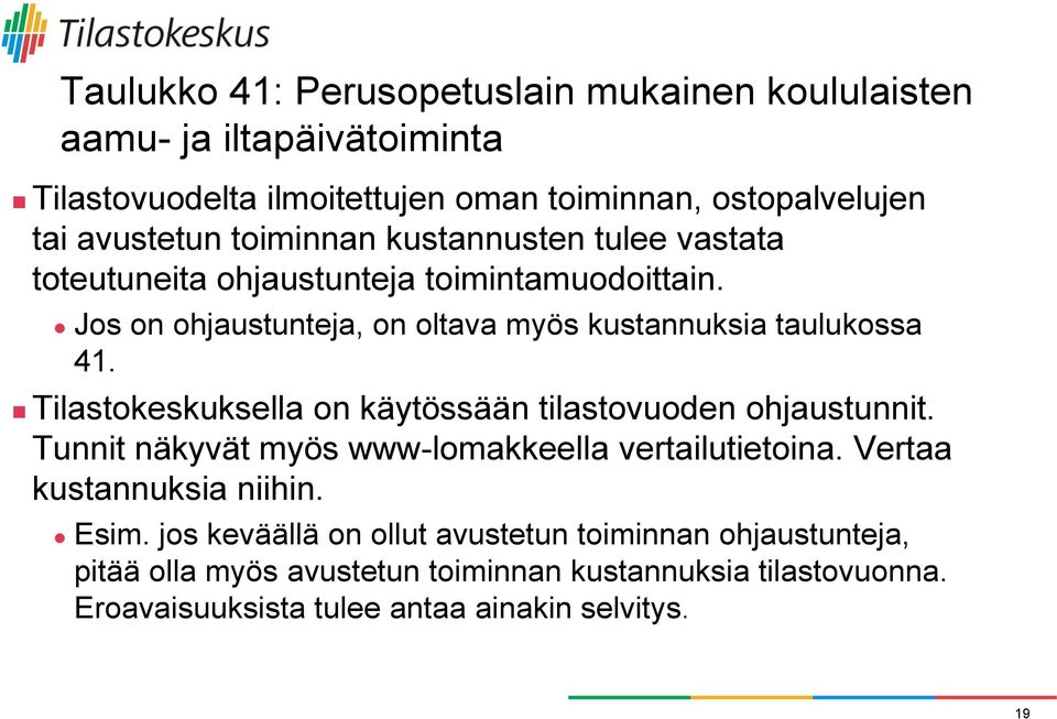 Tilastokeskuksella on käytössään tilastovuoden ohjaustunnit. Tunnit näkyvät myös www-lomakkeella vertailutietoina. Vertaa kustannuksia niihin. Esim.