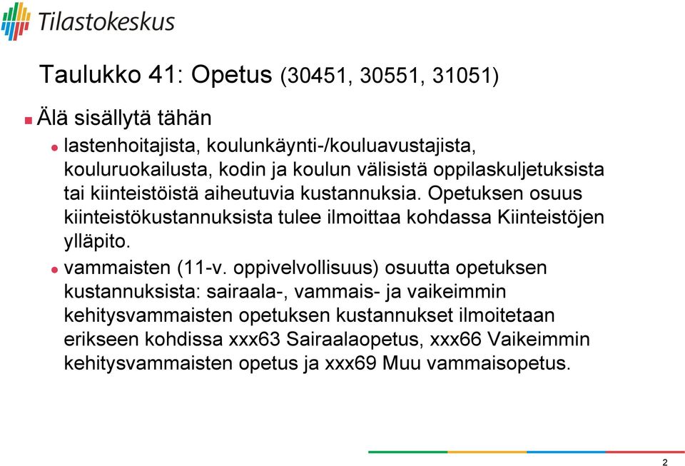 Opetuksen osuus kiinteistökustannuksista tulee ilmoittaa kohdassa Kiinteistöjen ylläpito. vammaisten (11-v.