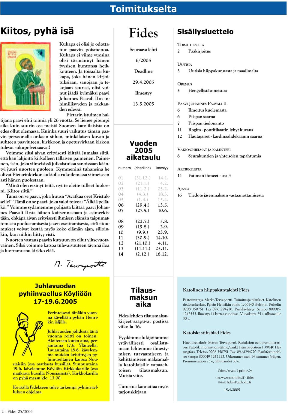Pietarin istuimen haltijana paavi ehti toimia yli 26 vuotta. Se lienee pitempi aika kuin suurin osa meistä Suomen katolilaisista on edes ollut olemassa.