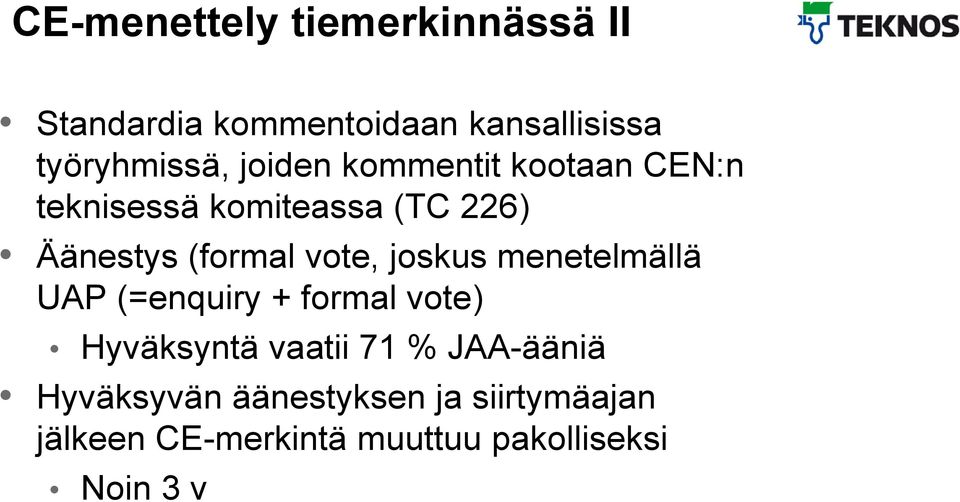 joskus menetelmällä UAP (=enquiry + formal vote) Hyväksyntä vaatii 71 % JAA-ääniä