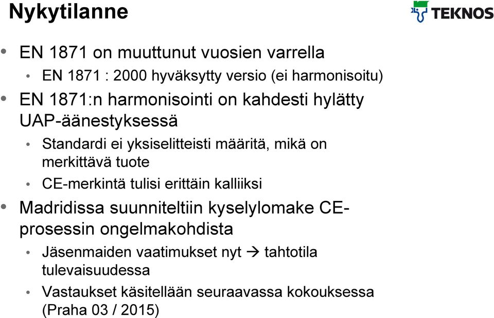 tuote CE-merkintä tulisi erittäin kalliiksi Madridissa suunniteltiin kyselylomake CEprosessin ongelmakohdista