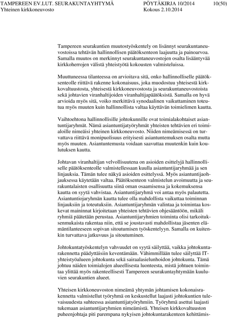 Muuttuneessa tilanteessa on arvioitava sitä, onko hallinnolliselle päätöksenteolle riittävä rakenne kokonaisuus, joka muodostuu yhteisestä kirkkovaltuustosta, yhteisestä kirkkoneuvostosta ja