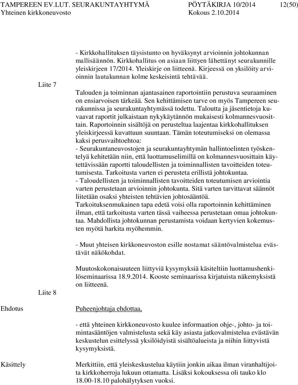 Talouden ja toiminnan ajantasainen raportointiin perustuva seuraaminen on ensiarvoisen tärkeää. Sen kehittämisen tarve on myös Tampereen seurakunnissa ja seurakuntayhtymässä todettu.