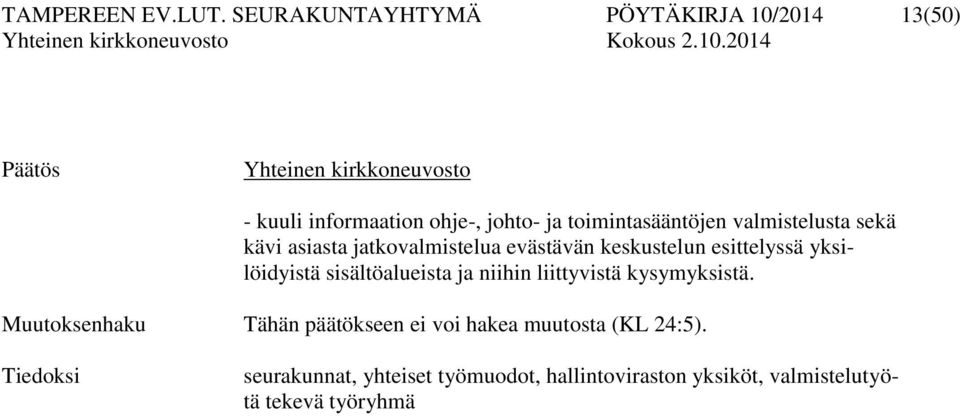 toimintasääntöjen valmistelusta sekä kävi asiasta jatkovalmistelua evästävän keskustelun esittelyssä