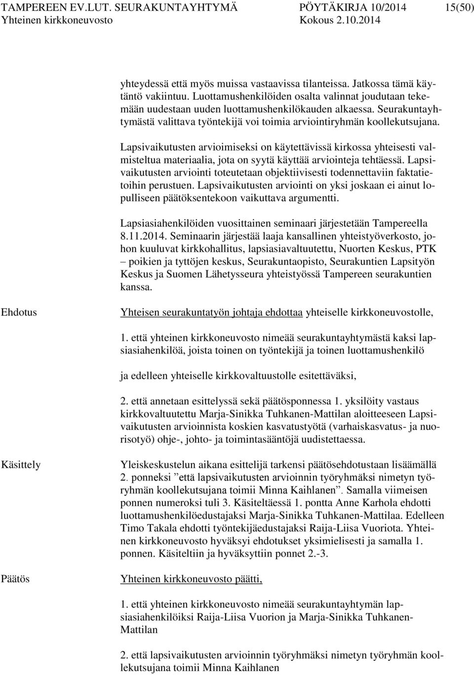 Lapsivaikutusten arvioimiseksi on käytettävissä kirkossa yhteisesti valmisteltua materiaalia, jota on syytä käyttää arviointeja tehtäessä.