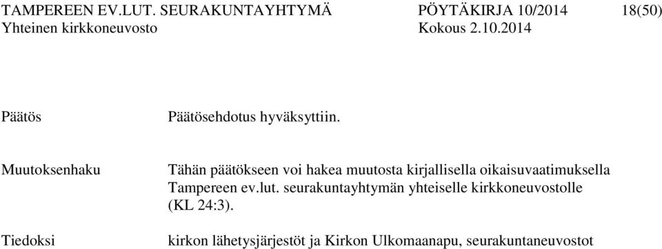 Muutoksenhaku Tiedoksi Tähän päätökseen voi hakea muutosta kirjallisella