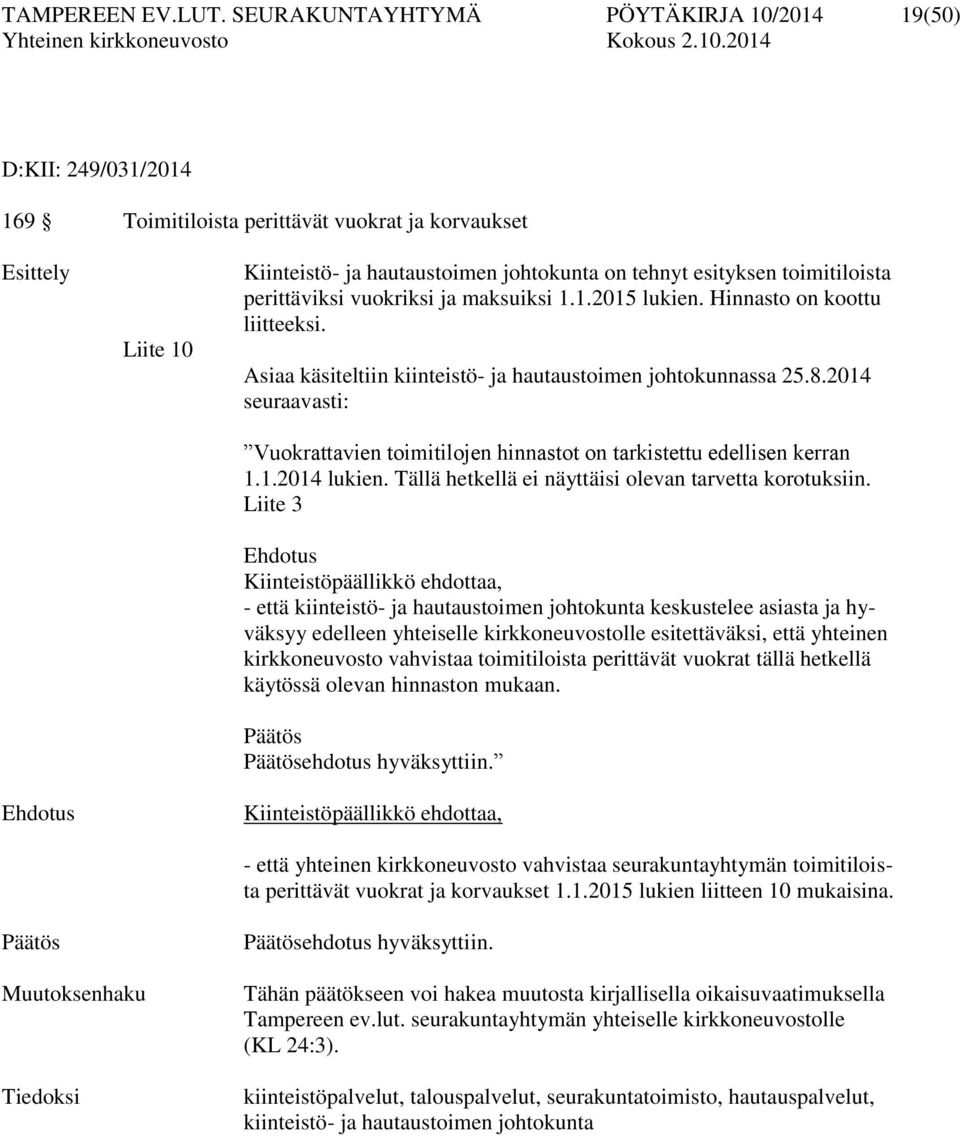 toimitiloista perittäviksi vuokriksi ja maksuiksi 1.1.2015 lukien. Hinnasto on koottu liitteeksi. Asiaa käsiteltiin kiinteistö- ja hautaustoimen johtokunnassa 25.8.