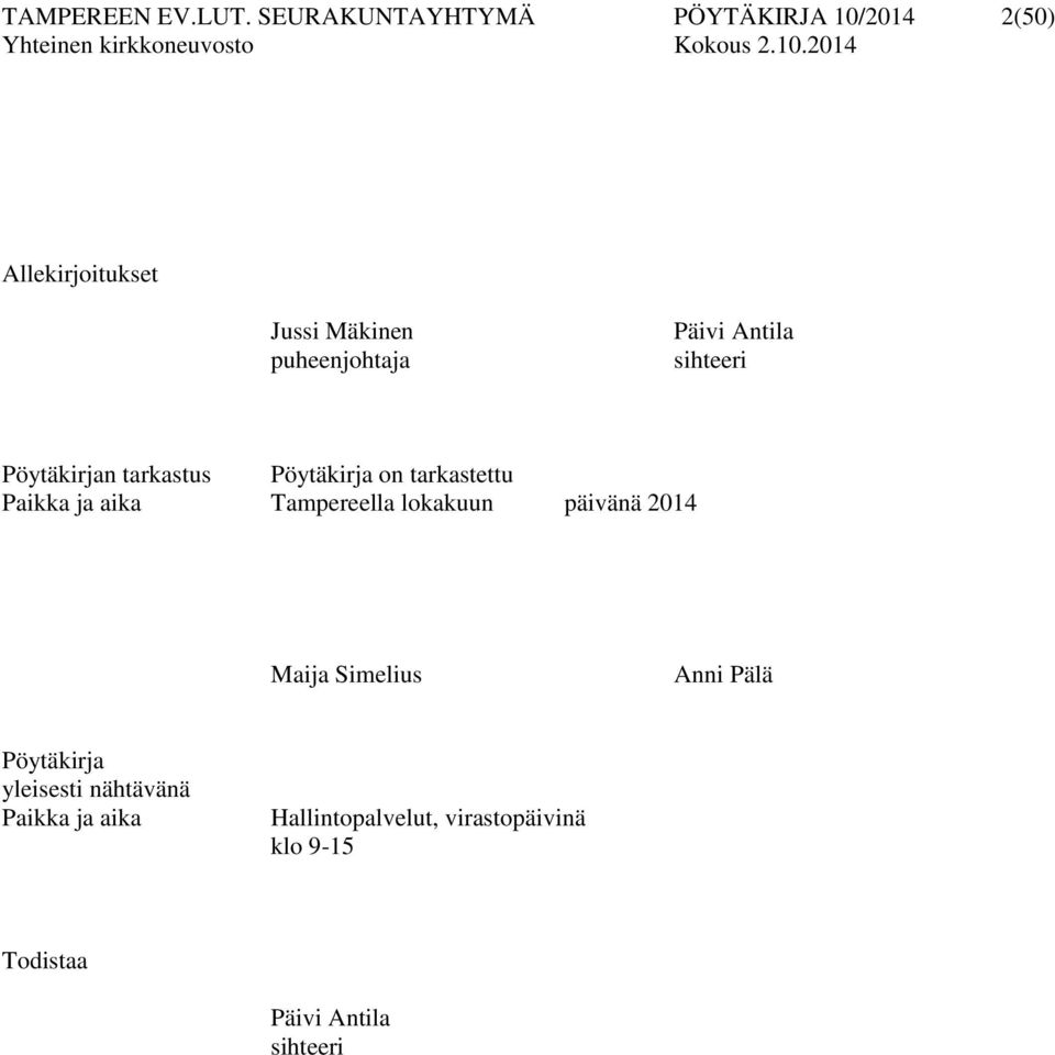Päivi Antila sihteeri Pöytäkirjan tarkastus Pöytäkirja on tarkastettu Paikka ja aika