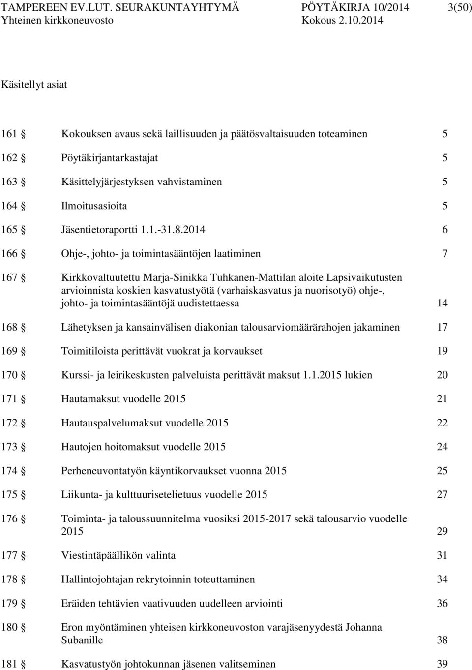 vahvistaminen 5 164 Ilmoitusasioita 5 165 Jäsentietoraportti 1.1.-31.8.