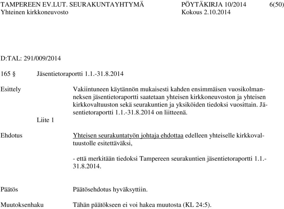 yhteisen kirkkovaltuuston sekä seurakuntien ja yksiköiden tiedoksi vuosittain. Jäsentietoraportti 1.1.-31.8.2014 on liitteenä.