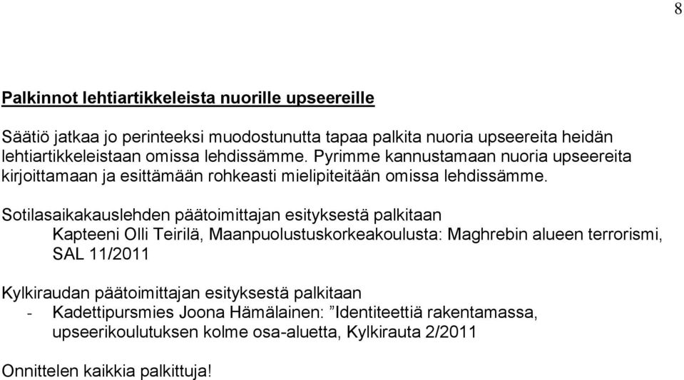 Sotilasaikakauslehden päätoimittajan esityksestä palkitaan Kapteeni Olli Teirilä, Maanpuolustuskorkeakoulusta: Maghrebin alueen terrorismi, SAL 11/2011