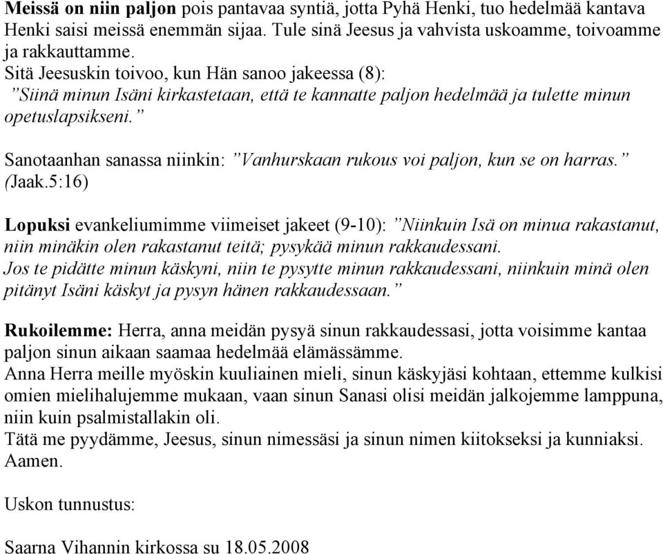 Sanotaanhan sanassa niinkin: Vanhurskaan rukous voi paljon, kun se on harras. (Jaak.