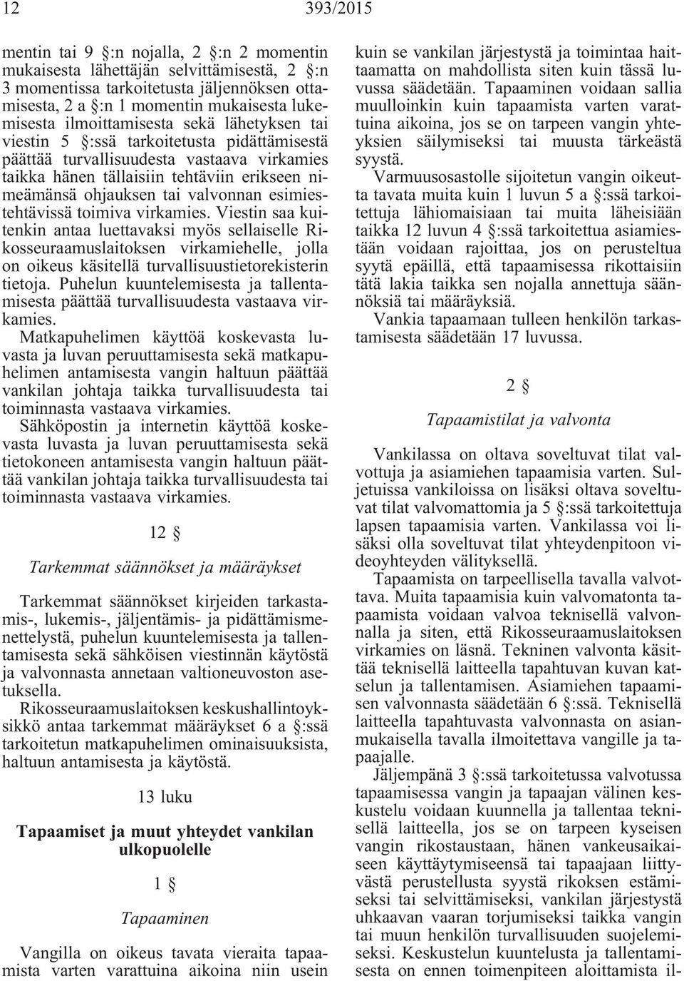 valvonnan esimiestehtävissä toimiva virkamies.