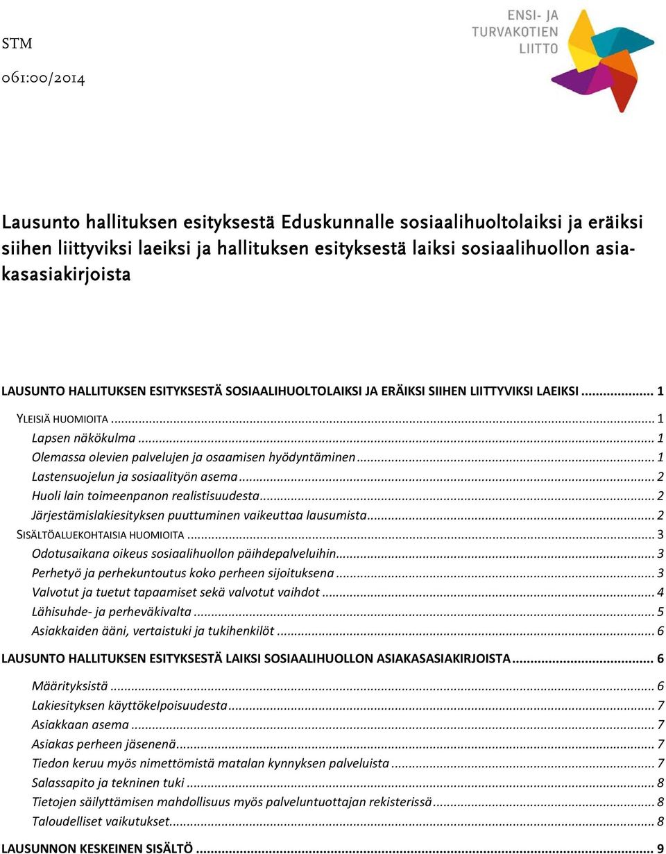 .. 1 Lastensuojelun ja sosiaalityön asema... 2 Huoli lain toimeenpanon realistisuudesta... 2 Järjestämislakiesityksen puuttuminen vaikeuttaa lausumista... 2 SISÄLTÖALUEKOHTAISIA HUOMIOITA.