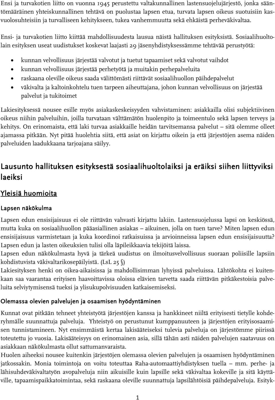 Sosiaalihuoltolain esityksen useat uudistukset koskevat laajasti 29 jäsenyhdistyksessämme tehtävää perustyötä: kunnan velvollisuus järjestää valvotut ja tuetut tapaamiset sekä valvotut vaihdot kunnan