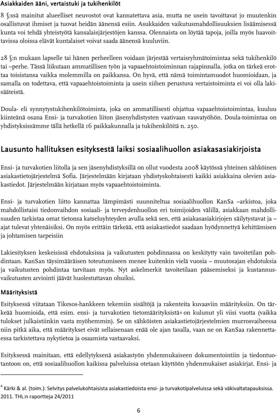 Olennaista on löytää tapoja, joilla myös haavoittavissa oloissa elävät kuntalaiset voivat saada äänensä kuuluviin.