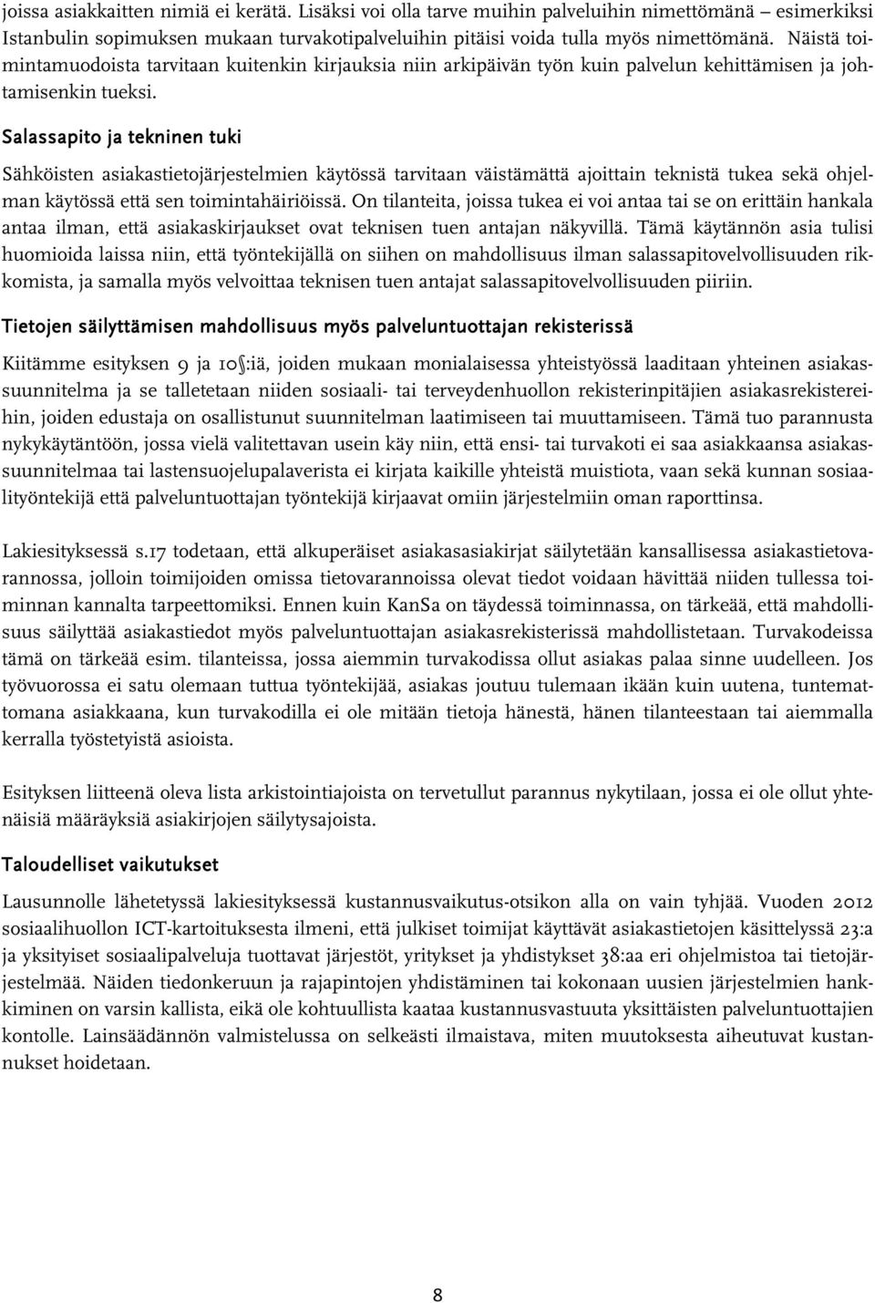 Salassapito ja tekninen tuki Sähköisten asiakastietojärjestelmien käytössä tarvitaan väistämättä ajoittain teknistä tukea sekä ohjelman käytössä että sen toimintahäiriöissä.