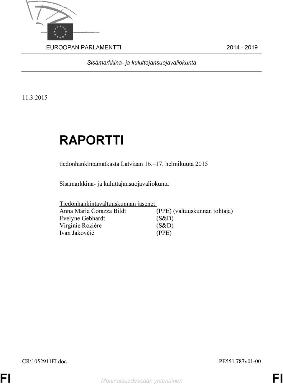 helmikuuta 2015 Sisämarkkina- ja kuluttajansuojavaliokunta Tiedonhankintavaltuuskunnan jäsenet: Anna