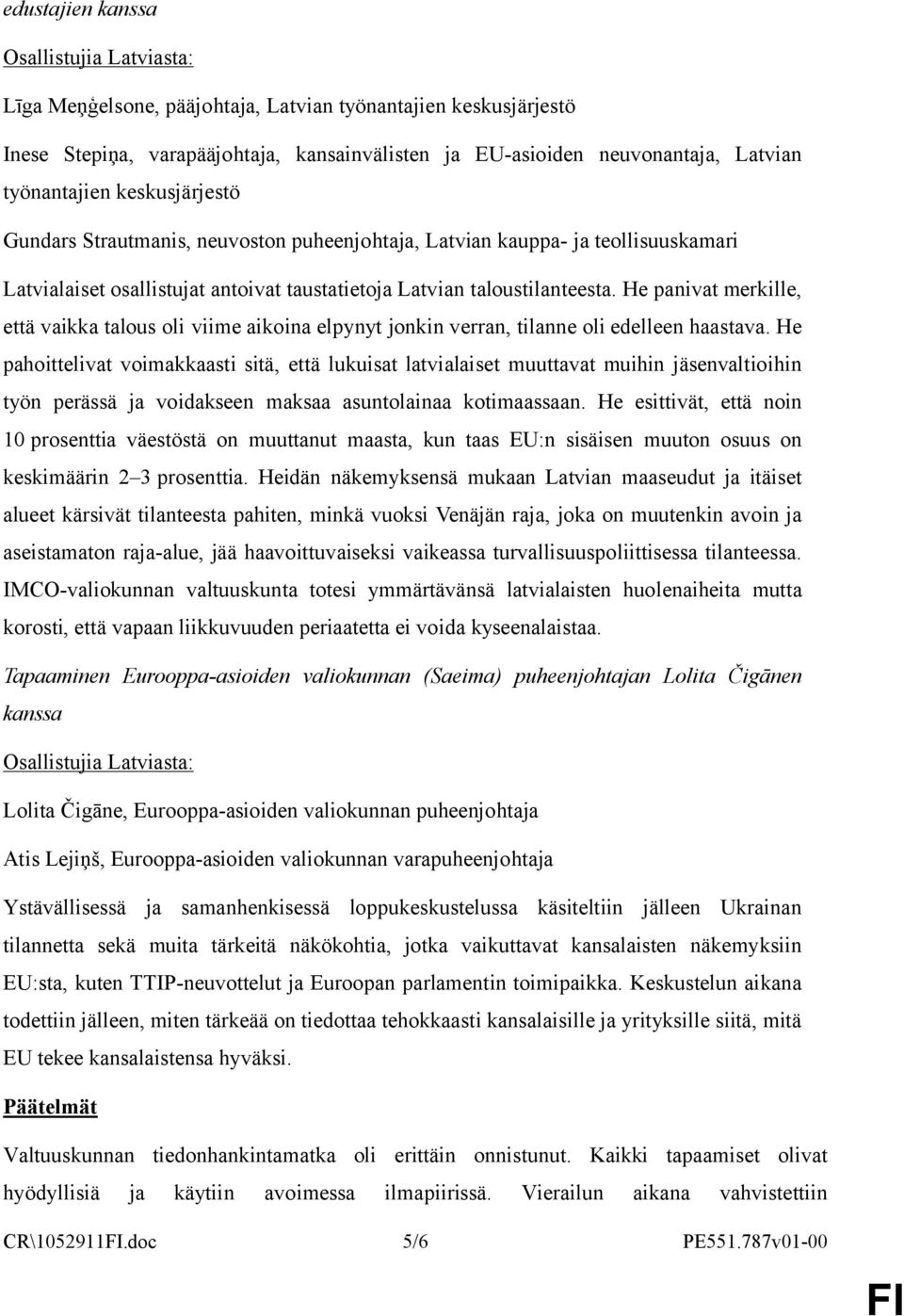 He panivat merkille, että vaikka talous oli viime aikoina elpynyt jonkin verran, tilanne oli edelleen haastava.