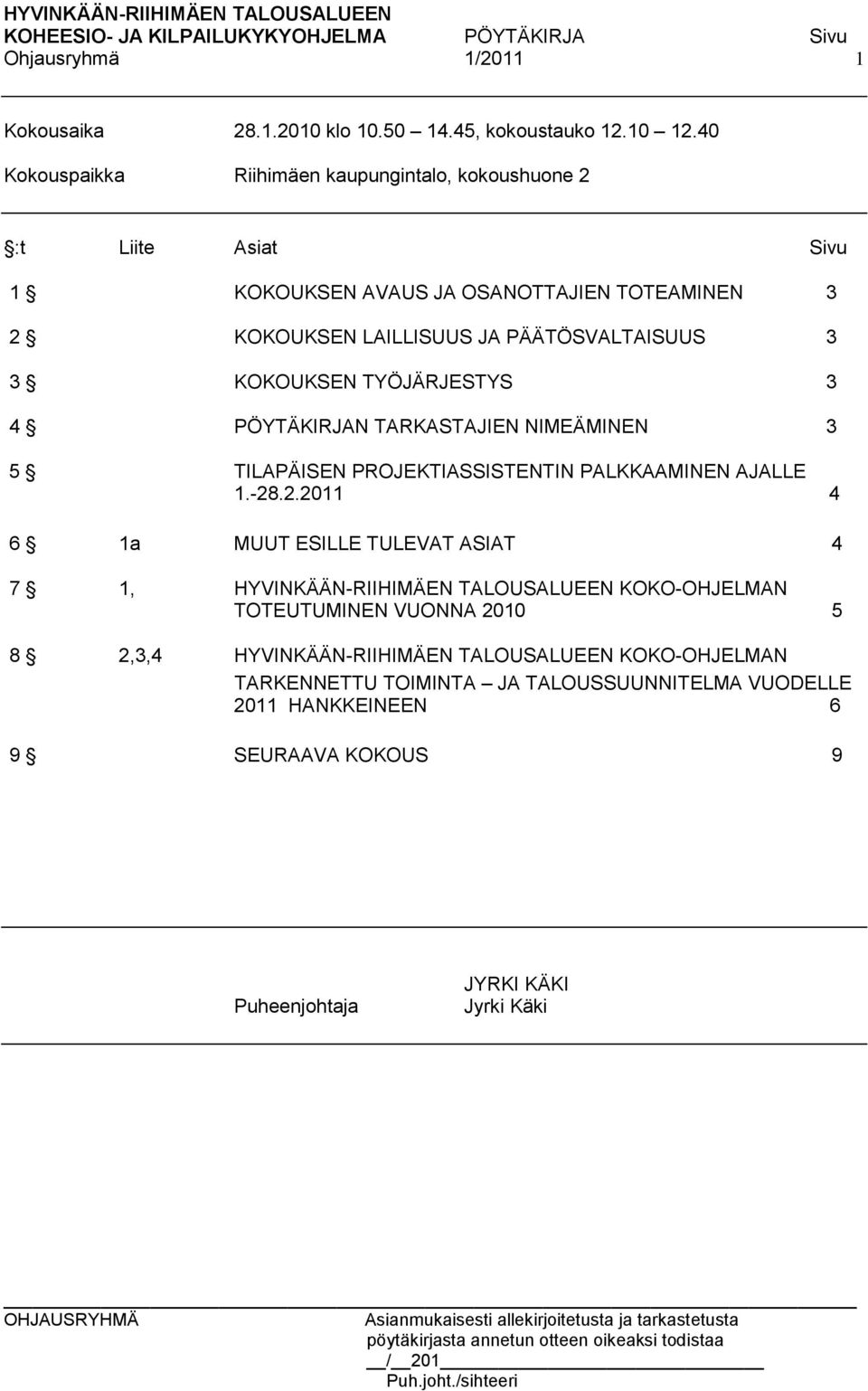 KOKOUKSEN TYÖJÄRJESTYS 3 4 PÖYTÄKIRJAN TARKASTAJIEN NIMEÄMINEN 3 5 TILAPÄISEN PROJEKTIASSISTENTIN PALKKAAMINEN AJALLE 1.-28