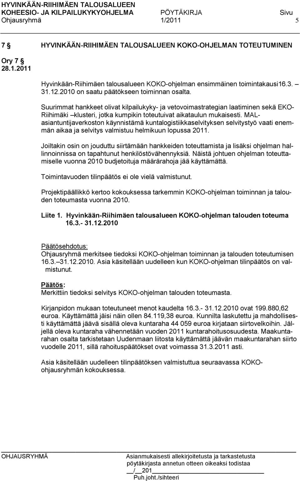 MALasiantuntijaverkoston käynnistämä kuntalogistiikkaselvityksen selvitystyö vaati enemmän aikaa ja selvitys valmistuu helmikuun lopussa 2011.