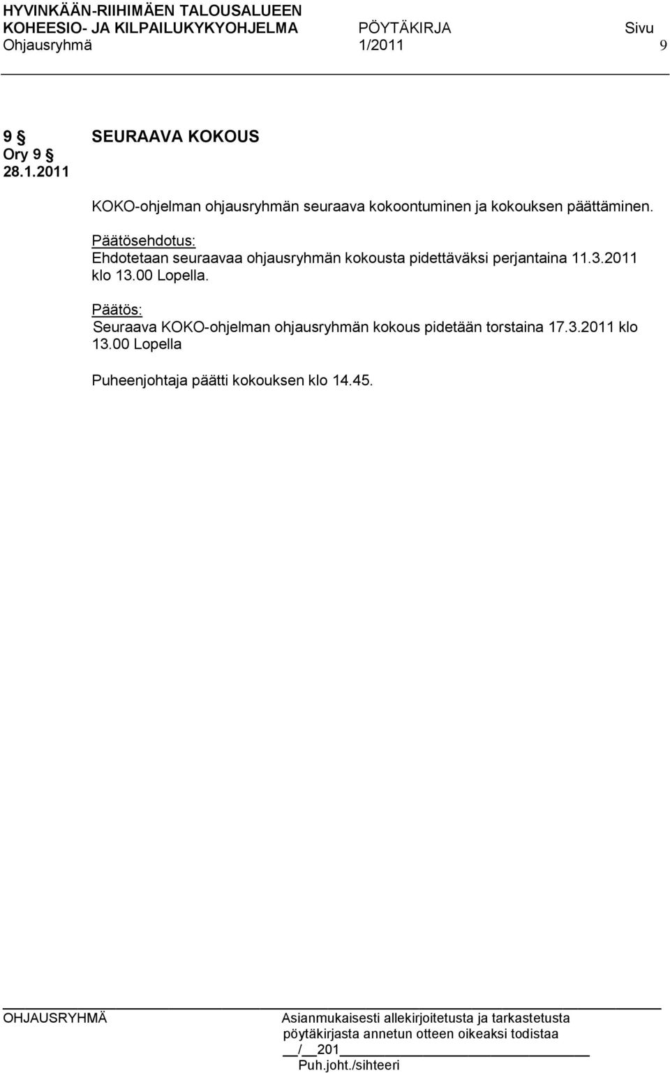 Ehdotetaan seuraavaa ohjausryhmän kokousta pidettäväksi perjantaina 11.3.2011 klo 13.