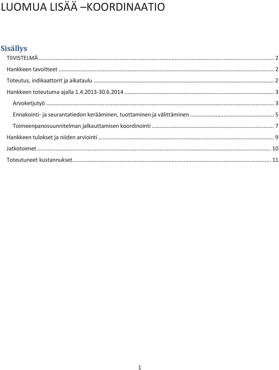 .. 3 Arvoketjutyö... 3 Ennakointi- ja seurantatiedon kerääminen, tuottaminen ja välittäminen.