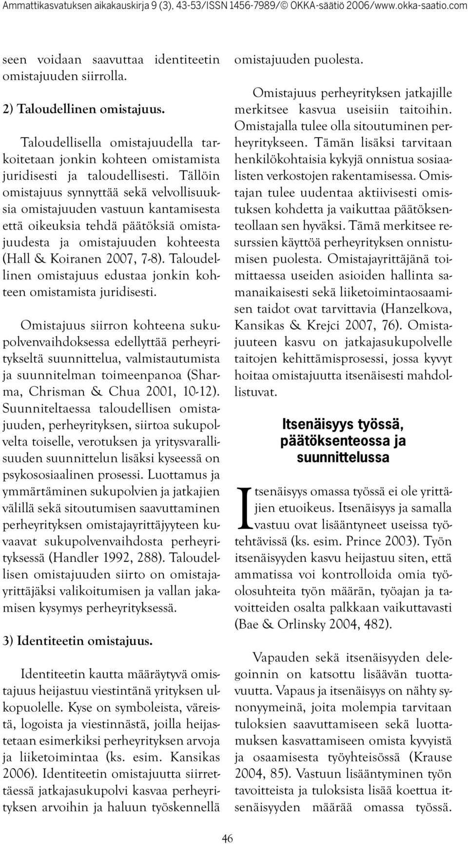 Taloudellinen omistajuus edustaa jonkin kohteen omistamista juridisesti.