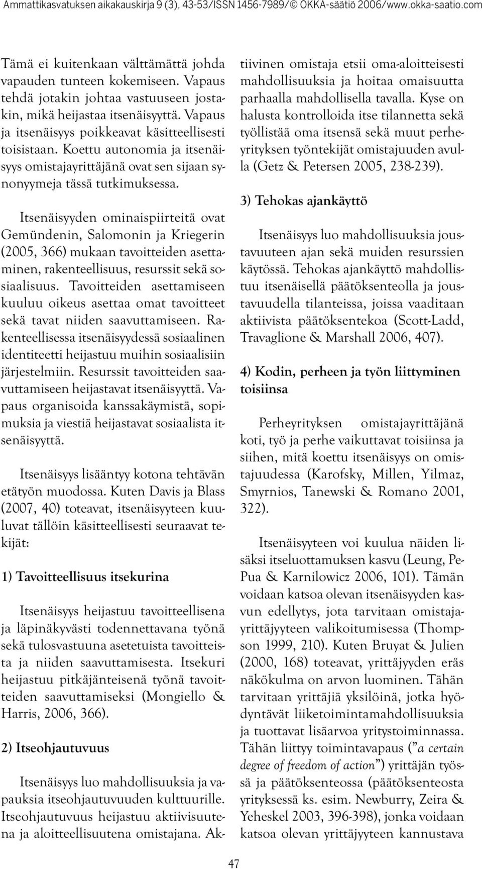 Itsenäisyyden ominaispiirteitä ovat Gemündenin, Salomonin ja Kriegerin (2005, 366) mukaan tavoitteiden asettaminen, rakenteellisuus, resurssit sekä sosiaalisuus.
