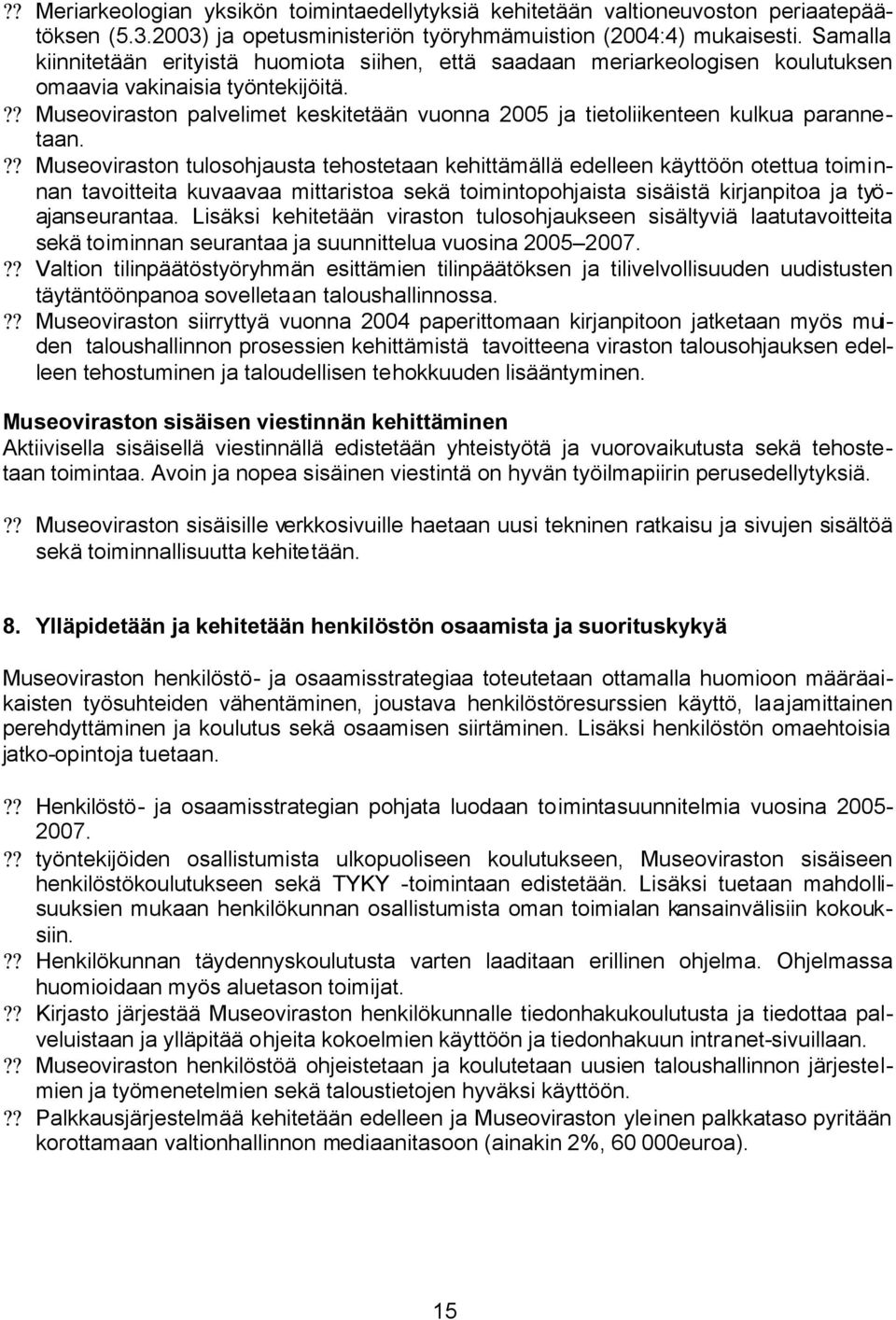 ?? Museoviraston palvelimet keskitetään vuonna 2005 ja tietoliikenteen kulkua parannetaan.