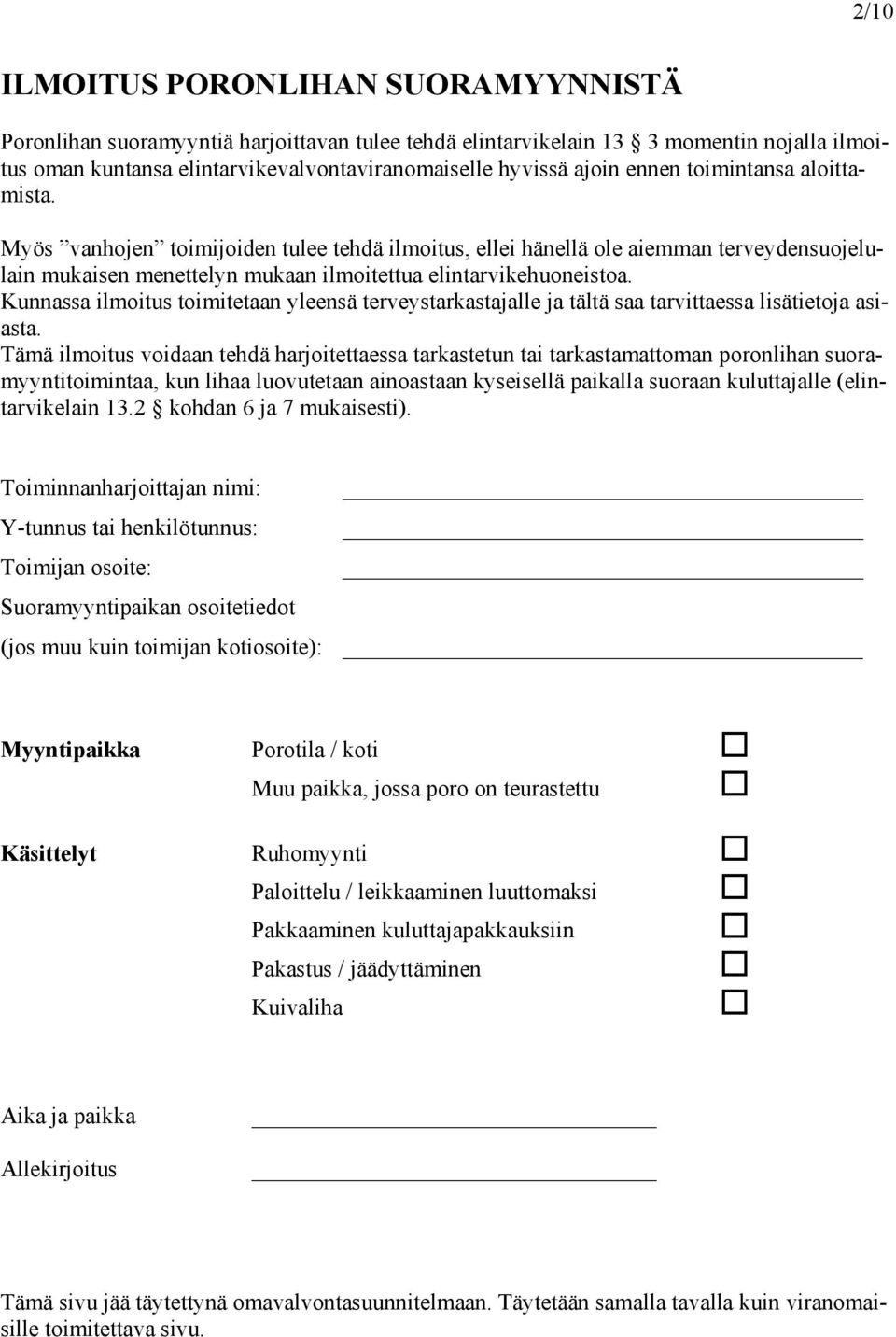 Kunnassa ilmoitus toimitetaan yleensä terveystarkastajalle ja tältä saa tarvittaessa lisätietoja asiasta.