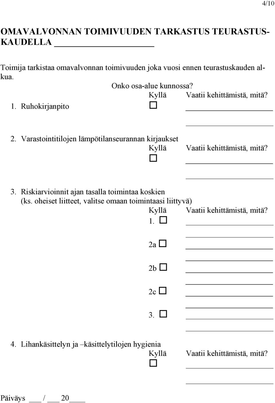 Varastointitilojen lämpötilanseurannan kirjaukset Kyllä Vaatii kehittämistä, mitä? 3. Riskiarvioinnit ajan tasalla toimintaa koskien (ks.