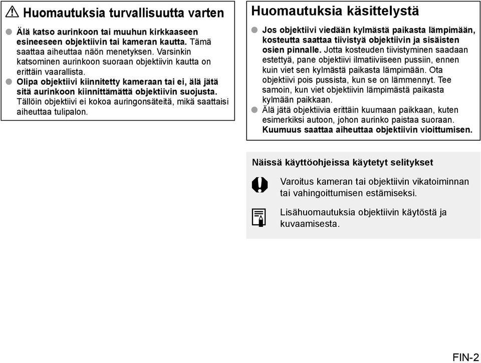 Tällöin objektiivi ei kokoa auringonsäteitä, mikä saattaisi aiheuttaa tulipalon.