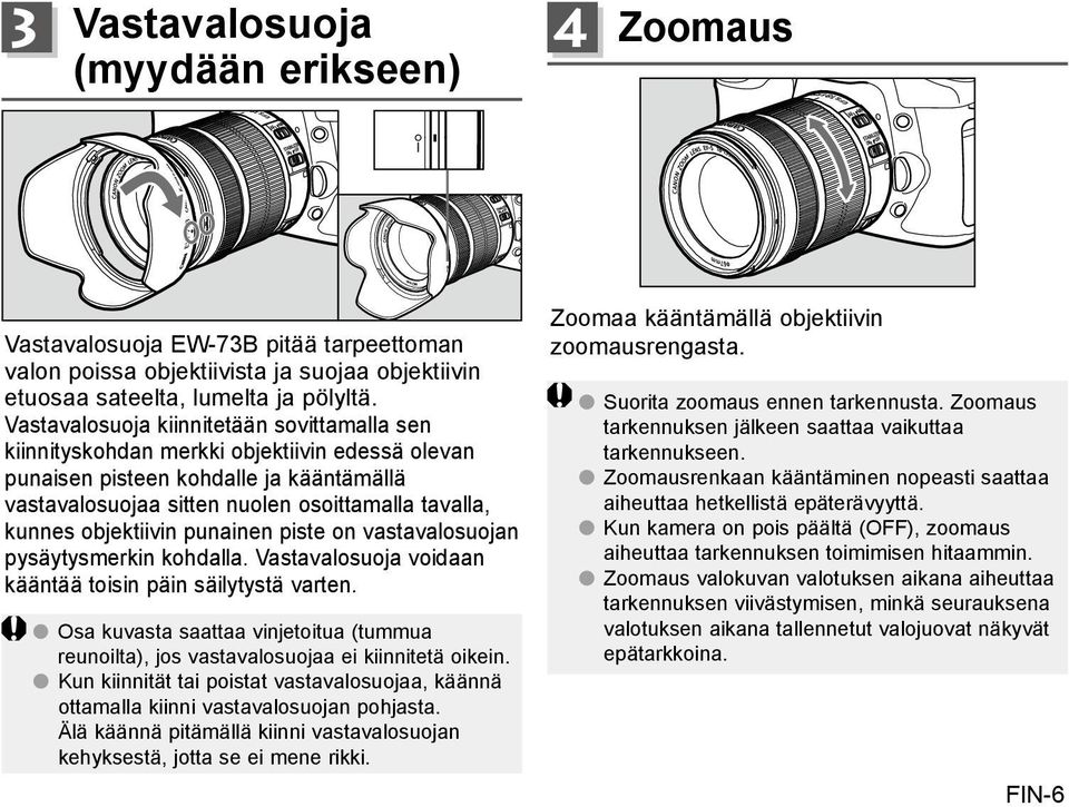 objektiivin punainen piste on vastavalosuojan pysäytysmerkin kohdalla. Vastavalosuoja voidaan kääntää toisin päin säilytystä varten.