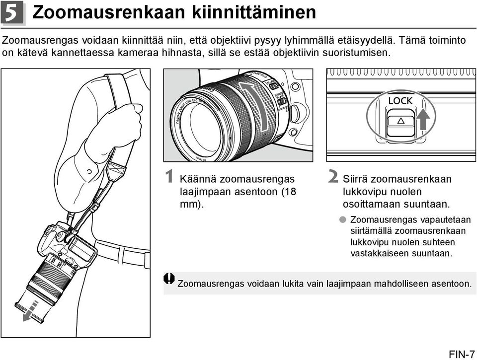 1 Käännä zoomausrengas laajimpaan asentoon (18 mm). 2 Siirrä zoomausrenkaan lukkovipu nuolen osoittamaan suuntaan.