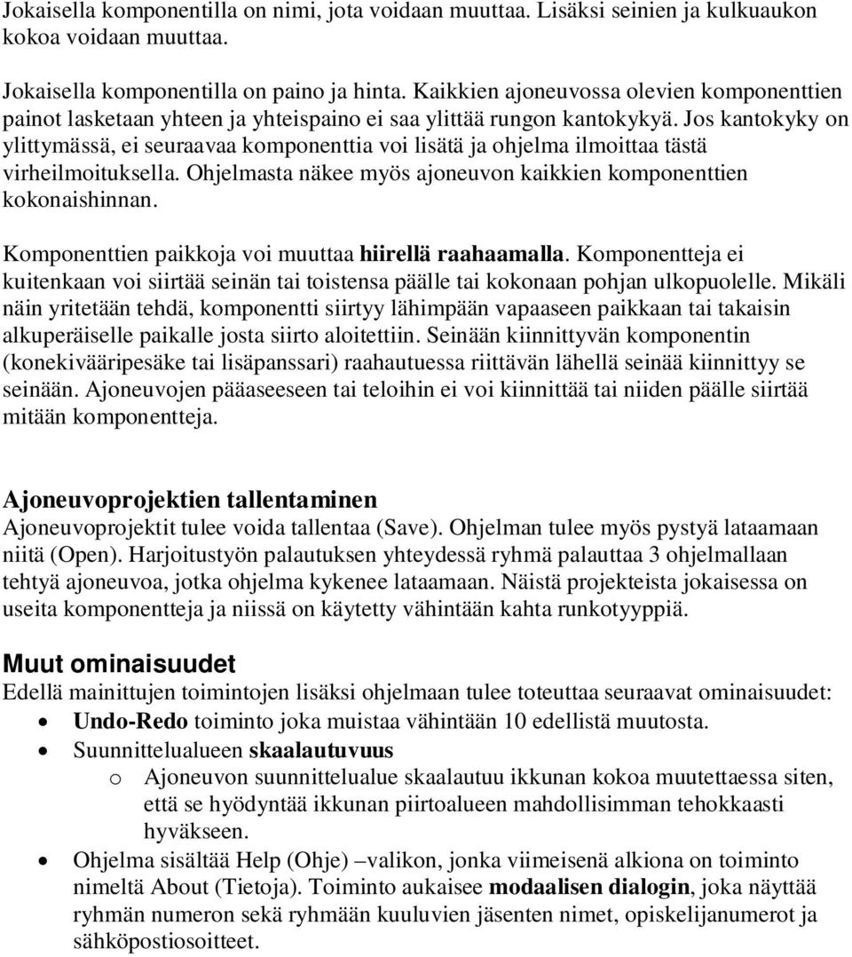 Jos kantokyky on ylittymässä, ei seuraavaa komponenttia voi lisätä ja ohjelma ilmoittaa tästä virheilmoituksella. Ohjelmasta näkee myös ajoneuvon kaikkien komponenttien kokonaishinnan.