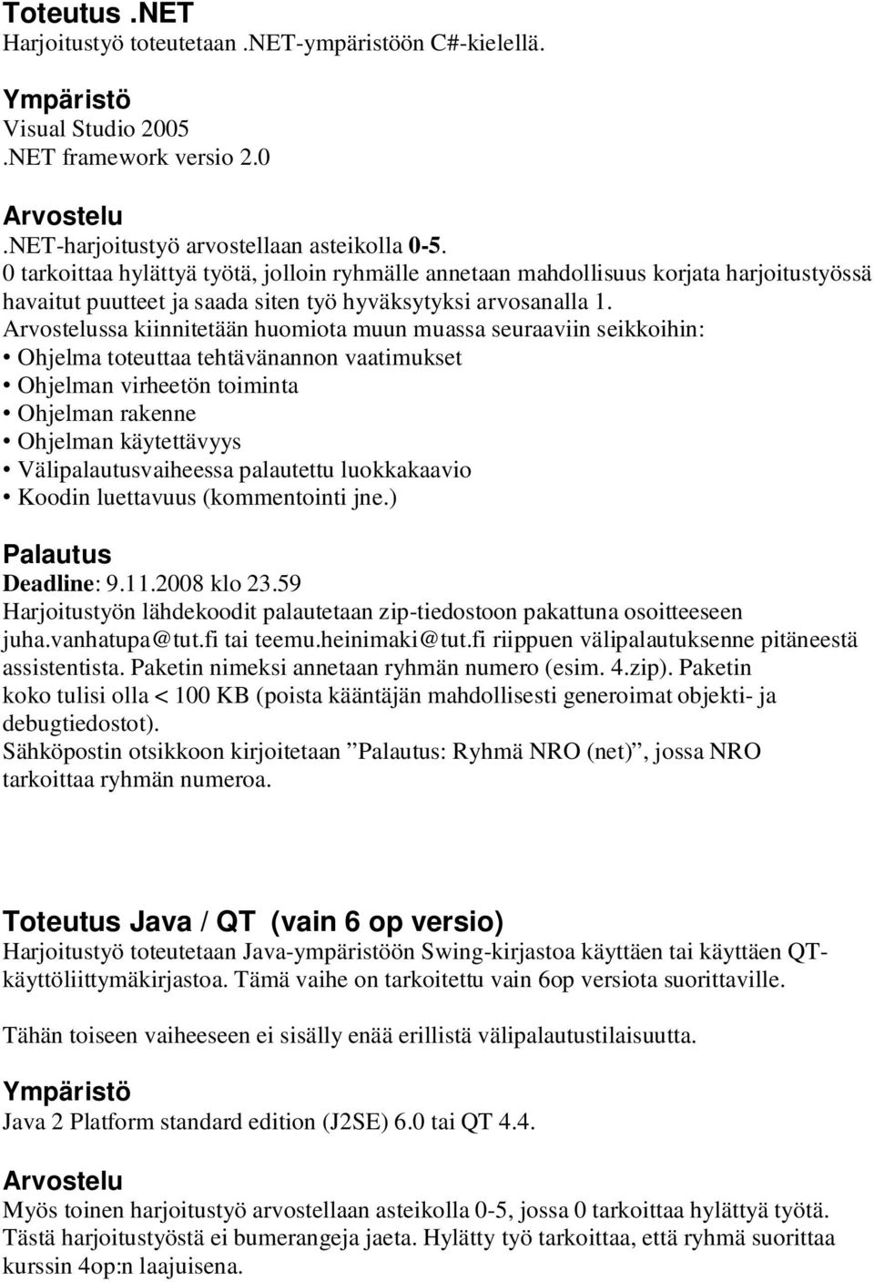 Arvostelussa kiinnitetään huomiota muun muassa seuraaviin seikkoihin: Ohjelma toteuttaa tehtävänannon vaatimukset Ohjelman virheetön toiminta Ohjelman rakenne Ohjelman käytettävyys